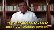 Steps should be taken to scrap 2G: Mukesh Ambani