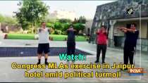 Watch: Congress MLAs exercise in Jaipur hotel amid political turmoil