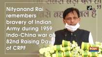 Nityanand Rai remembers bravery of Indian Army during 1959 Indo-China war on 82nd Raising Day of CRPF