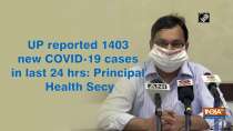 UP reported 1403 new COVID-19 cases in last 24 hrs: Principal Health Secy