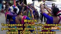 Watch: Transgender community members perform folk dance in Chennai to spread COVID-19 awareness