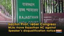 Sachin Pilot, rebel Congress MLAs move Rajasthan HC against Speaker