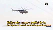 Helicopter sprays pesticide in Jodhpur as locust control operation