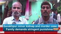 Gorakhpur minor kidnap and murder case: Family demands stringent punishment