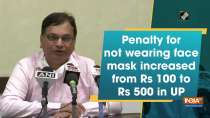 Penalty for not wearing face mask increased from Rs 100 to Rs 500 in UP