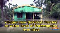 Villages near Guwahati flooded as water level of Brahmaputra river rises