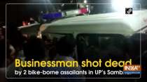 Businessman shot dead by 2 bike-borne assailants in UP