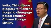 India, China made progress for frontline troops to disengage border situation: Chinese Foreign Ministry