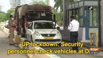 UP lockdown: Security personnel check vehicles at DND