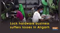 Lock hardware business suffers losses in Aligarh