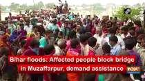 Bihar floods: Affected people block bridge in Muzaffarpur, demand assistance