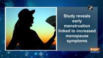 Study reveals early menstruation linked to increased menopause symptoms