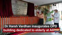 Dr Harsh Vardhan inaugurates OPD building dedicated to elderly at AIIMS Delhi