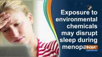 Exposure to environmental chemicals may disrupt sleep during menopause