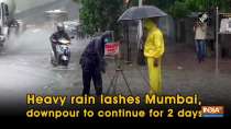 Heavy rain lashes Mumbai, downpour to continue for 2 days