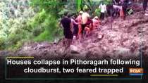 Houses collapse in Pithoragarh following cloudburst, two feared trapped