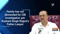 Family has not demanded for CBI investigation yet: Sushant Singh Rajput
