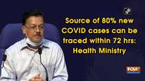 Source of 80% new COVID cases can be traced within 72 hrs: Health Ministry