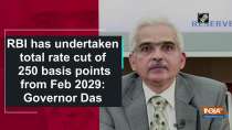 RBI has undertaken total rate cut of 250 basis points from Feb 2019: Governor Das