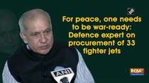 For peace, one needs to be war-ready: Defence expert on procurement of 33 fighter jets