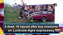 5 dead, 18 injured after bus overturns on Lucknow-Agra expressway