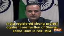India registered strong protest against construction of Diamer Basha Dam in PoK: MEA