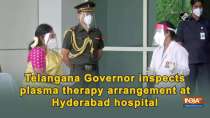 Telangana Governor inspects plasma therapy arrangement at Hyderabad hospital