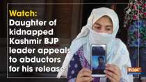 Watch: Daughter of kidnapped Kashmir BJP leader appeals to abductors for his release