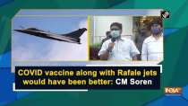 COVID vaccine along with Rafale jets would have been better: CM Soren
