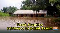Flood situation continues to haunt Assam