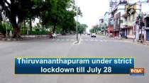Thiruvanathapuram under strict lockdown till July 28
