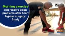 Morning exercise can resolve sleep problems after heart bypass surgery: Study