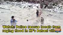 Watch: Police rescue locals from raging flood in HP