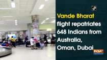 Vande Bharat flight repatriates 648 Indians from Australia, Oman, Dubai