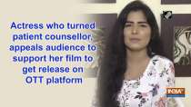 Actress who turned patient counsellor, appeals audience to support her film to get release on OTT platform
