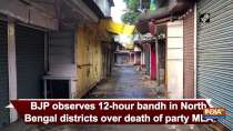 BJP observes 12-hour bandh in North Bengal districts over death of party MLA