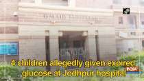 4 children allegedly given expired glucose at Jodhpur hospital