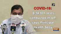 COVID-19: 8,34,991 tests conducted in UP, says Principal Health Secy