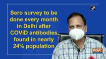 Sero survey to be done every month in Delhi after COVID antibodies found in nearly 24% population