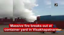 Massive fire breaks out at container yard in Visakhapatnam