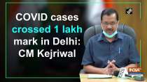 COVID cases crossed 1 lakh mark in Delhi: CM Kejriwal