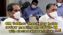 CM Uddhav Thackeray holds review meeting on COVID-19 with elected representative
