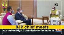 BJP chief meets Australian High Commissioner to India in Delhi