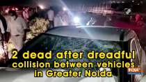 2 dead after dreadful collision between vehicles in Greater Noida