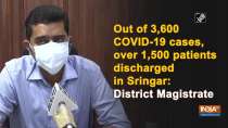 Out of 3,600 COVID-19 cases, over 1,500 patients discharged in Sringar: District Magistrate