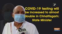 COVID-19 testing will be increased to almost double in Chhattisgarh: State Minister