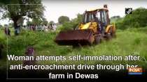 Woman attempts self-immolation after anti-encroachment drive through her farm in Dewas