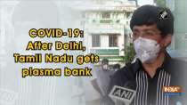 COVID-19: After Delhi, Tamil Nadu gets plasma bank