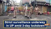 Strict surveillance underway in UP amid 3-day lockdown
