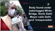 Body found under waterlogged Minto Bridge, North Delhi Mayor calls Delhi govt 